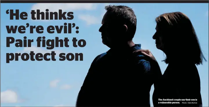  ?? Photo / Alex Burton ?? The Auckland couple say their son is a vulnerable person.