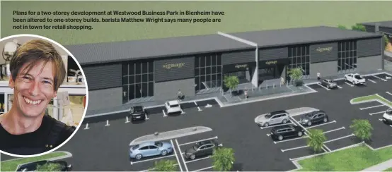  ?? ?? Plans for a two-storey developmen­t at Westwood Business Park in Blenheim have been altered to one-storey builds. barista Matthew Wright says many people are not in town for retail shopping.