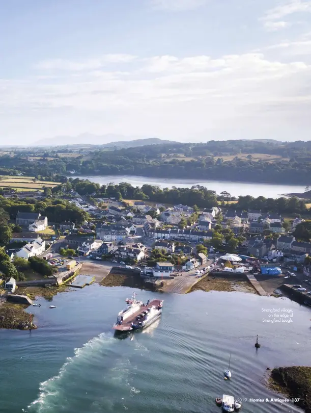  ??  ?? Strangford village, on the edge of Strangford Lough. September 2019 Homes & Antiques 137