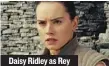  ??  ?? Daisy Ridley as Rey