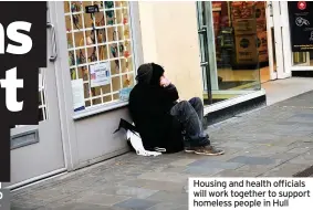  ??  ?? Housing and health officials will work together to support homeless people in Hull