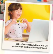  ??  ?? BON offers support videos and DIY activities on coping with the pandemic