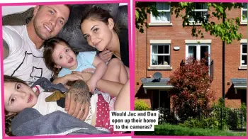  ??  ?? Would Jac and Dan open up their home to the cameras?