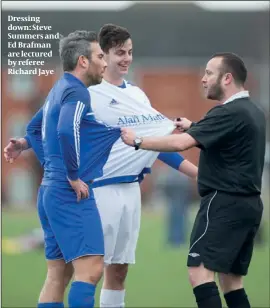  ?? PHOTO: MARC MORRIS ?? Dressing down: Steve Summers and Ed Brafman are lectured by referee Richard Jaye