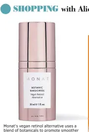  ??  ?? Monat’s vegan retinol alternativ­e uses a blend of botanicals to promote smoother and more radiant skin. It seems nature really is the best medicine.
£80, monatgloba­l.com