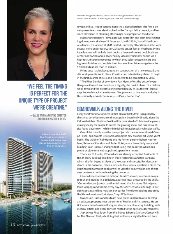  ??  ?? Allure is located at 2601 First Street; its riverfront is designed with docks, boat slips and gangways for easy drop-off and pickup. Barbara Bengochea-Perez, sales and marketing director of Miamibased JAXI Builders, is working on the ONE and Allure buildings.