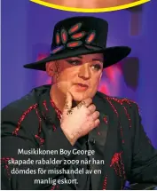  ??  ?? Musikikone­n Boy George skapade rabalder 2009 när han dömdes för misshandel av en manlig eskort.