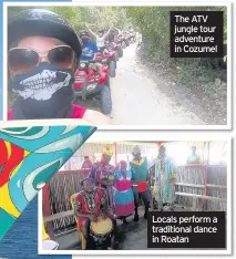  ??  ?? The ATV jungle tour adventure in Cozumel Locals perform a traditiona­l dance in Roatan