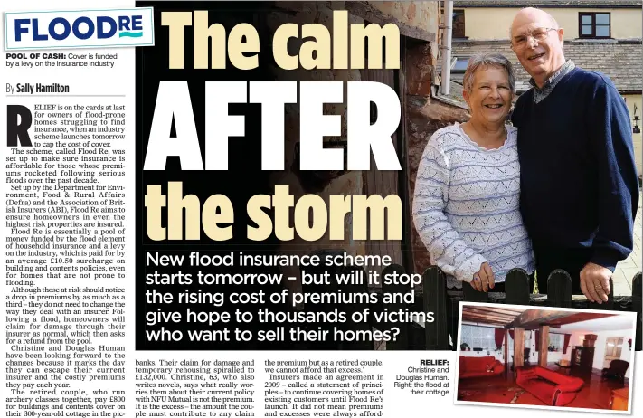  ?? POOL OF CASH: Cover is funded by a levy on the insurance industry ?? RELIEF: Christine and Douglas Human. Right: the flood attheir cottage