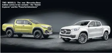  ??  ?? TWO MODELS: The new Mercedes-Benz bakkie comes in two variants – the “Stylish Explorer” and the “Powerful Adventurer”