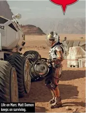  ??  ?? Life on Mars: Matt Damon keeps on surviving.