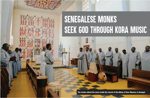  ??  ?? The monks attend the mass inside the church of the Abbey of Keur Moussa, in Senegal.