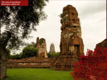  ??  ?? The ruins of Ayutthaya, Naresuan’s capital city