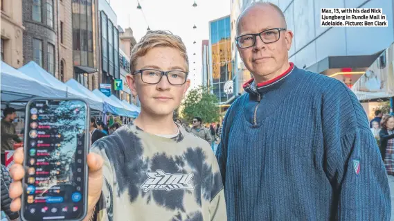  ?? ?? Max, 13, with his dad Nick Ljungberg in Rundle Mall in Adelaide. Picture: Ben Clark