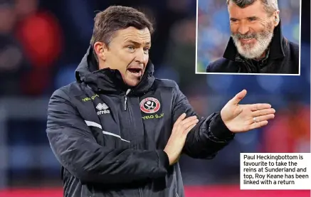  ?? ?? Paul Heckingbot­tom is favourite to take the reins at Sunderland and top, Roy Keane has been linked with a return