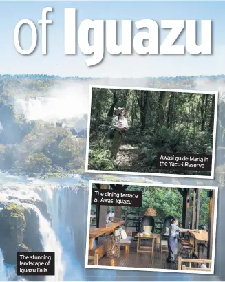  ??  ?? The stunning landscape of Iguazu Falls The dining terrace at Awasi Iguazu Awasi guide Maria in the Yacu-i Reserve Kayaking in the Yacu-i Reserve