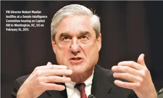  ??  ?? FBI Director Robert Mueller testifies at a Senate Intelligen­ce Committee hearing on Capitol Hill in Washington, DC, US on February 16, 2011.