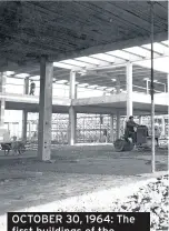  ??  ?? OCTOBER 30, 1964: The first buildings of the University of Warwick begin to take shape at Gibbet Hill.