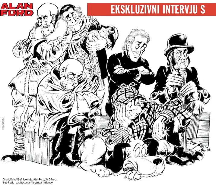  ??  ?? Grunf, Debeli Šef, Jeremija, Alan Ford, Sir Oliver, Bob Rock i pas Nosonja – legendarni članovi Grupe TNT EKSKLUZIVN­I INTERVJU S