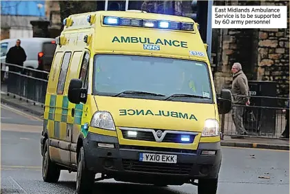  ?? ?? East Midlands Ambulance Service is to be supported by 60 army personnel