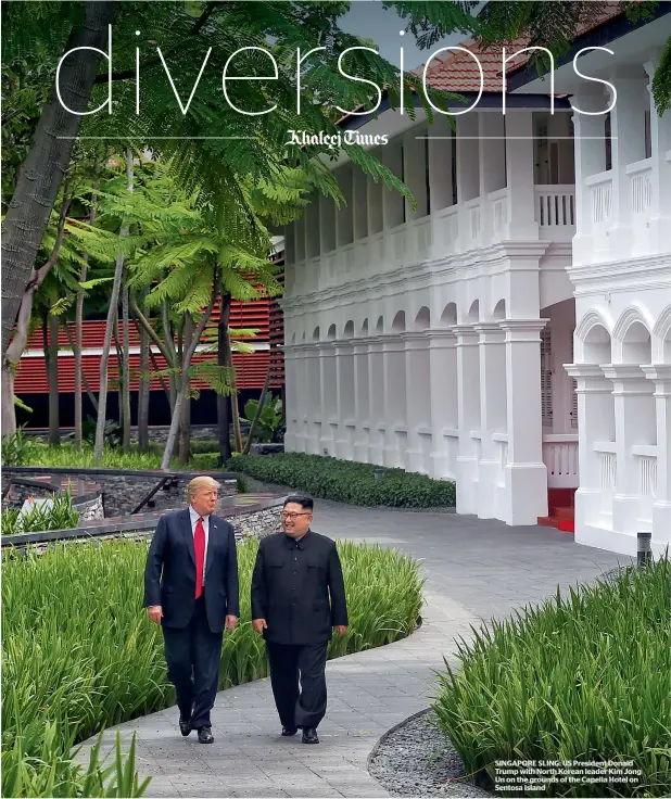  ??  ?? SINGAPORE SLING: US President Donald Trump with North Korean leader Kim Jong Un on the grounds of the Capella Hotel on Sentosa Island