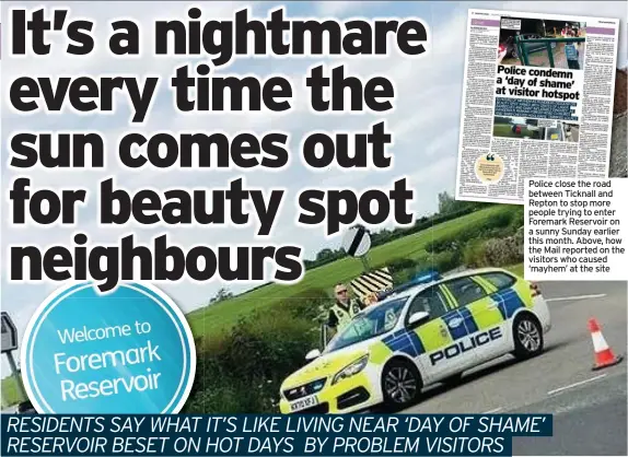  ??  ?? Police close the road between Ticknall and Repton to stop more people trying to enter Foremark Reservoir on a sunny Sunday earlier this month. Above, how the Mail reported on the visitors who caused ‘mayhem’ at the site