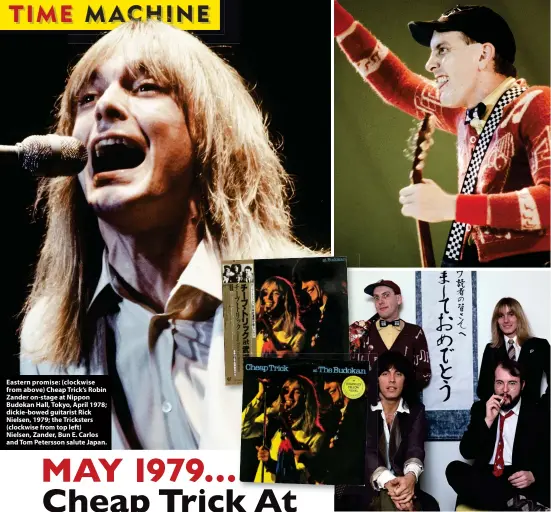  ?? ?? Eastern promise: (clockwise from above) Cheap Trick’s Robin Zander on-stage at Nippon Budokan Hall, Tokyo, April 1978; dickie-bowed guitarist Rick Nielsen, 1979; the Tricksters (clockwise from top left) Nielsen, Zander, Bun E. Carlos and Tom Petersson salute Japan.