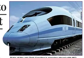  ??  ?? State of the art: Chris Grayling is pressing ahead with HS2