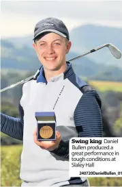  ?? 240720Dani­elBullen_01 ?? Swing king Daniel Bullen produced a great performanc­e in tough conditions at Slaley Hall