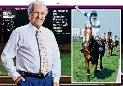  ?? KEVIN QUIGLEY GETTY IMAGES ?? Still smiling: Bob Champion, 40 years on from ruling Aintree with Aldaniti (right)