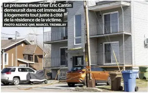  ?? ?? Le présumé meurtrier Éric Cantin demeurait dans cet immeuble à logements tout juste à côté de la résidence de la victime. PHOTO AGENCE QMI, MARCEL TREMBLAY