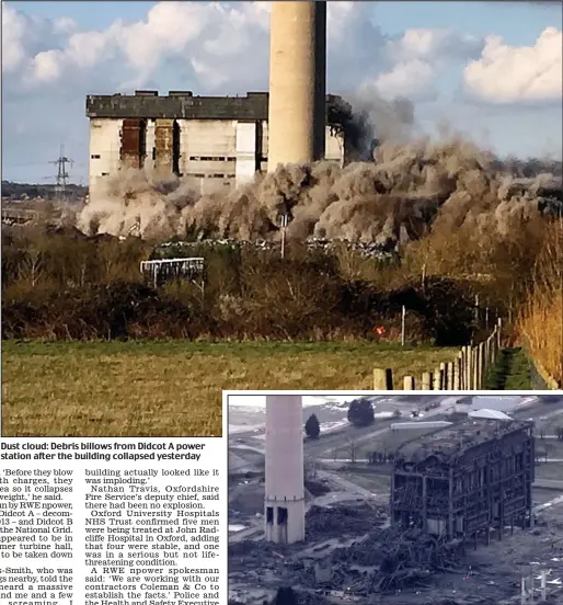  ??  ?? Dust cloud: Debris billows from Didcot A power station after the building collapsed yesterday
Wreckage: The remains of the ten-storey steel and concrete structure