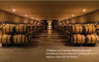  ??  ?? “Château Les Carmes Haut-brion, está incluido en un prestigios­o ranking de los 10 mejores vinos de Bordeaux.”