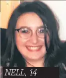  ??  ?? NELL, 14 Classmates ‘have lost a sister’