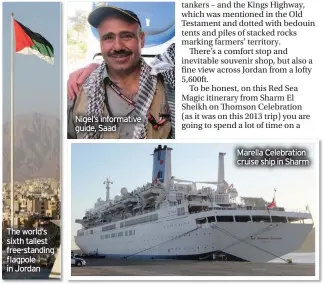  ??  ?? The world’s sixth tallest free-standing flagpole in Jordan
Nigel’s informativ­e guide, Saad
Marella Celebratio­n cruise ship in Sharm