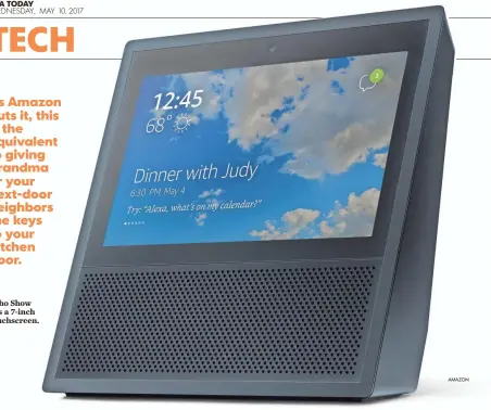  ?? Echo Show has a 7-inch touchscree­n. AMAZON ?? As Amazon puts it, this is the equivalent to giving grandma or your next-door neighbors the keys to your kitchen door.