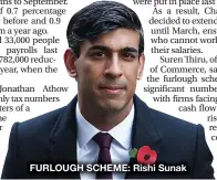  ??  ?? FURLOUGH SCHEME: Rishi Sunak