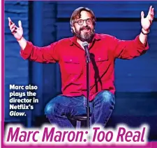  ??  ?? Marc also plays the director in Netflix’s Glow.