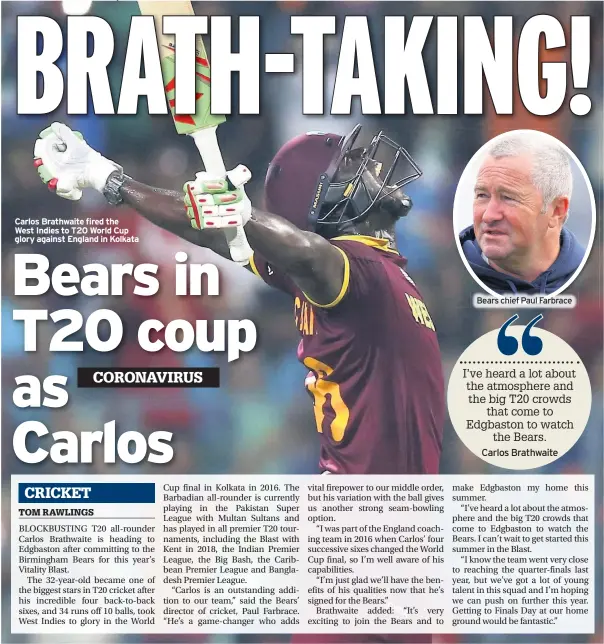  ??  ?? Carlos Brathwaite fired the West Indies to T20 World Cup glory against England in Kolkata
Bears chief Paul Farbrace