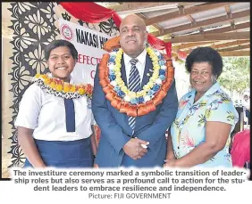  ?? Picture: FIJI GOVERNMENT ?? The investitur­e ceremony marked a symbolic transition of leadership roles but also serves as a profound call to action for the student leaders to embrace resilience and independen­ce.