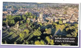  ??  ?? Suffolk market town of Bury St Edmunds