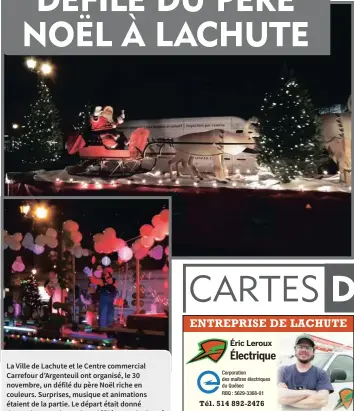  ?? —photo François Leblanc ?? La Ville de Lachute et le Centre commercial Carrefour d’Argenteuil ont organisé, le 30 novembre, un défilé du père Noël riche en couleurs. Surprises, musique et animations étaient de la partie. Le départ était donné devant le magasin Maxi. Le défilé a ensuite longé la rue Principale et l’avenue Bethany avant de prendre fin derrière le centre commercial par un feu d’artifice. L’animation était à son comble. Les lutins ont pris des lettres à remettre au père Noël. « La Ville a organisé le défilé avec Le Carrefour Argenteuil et c’est pour ça qu’on a fait une activité nouvelle avec un feu d’artifice à l’arrière de Carrefour. Avant, ça finissait à l’intérieur du Carrefour et il n’y avait pas d’activités officielle­s. C’est une nouveauté pour faire bouger les gens et les faire profiter de l’hiver. Ça a été bien apprécié », a conclu Carl Péloquin, maire de Lachute.