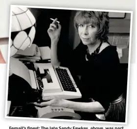  ??  ?? Femail’s finest: The late Sandy Fawkes Fawkes, above above, was part of the original team and drew her own fashion sketches Pioneering: Shirley Conran, pictured left, was Femail’s first women’s editor