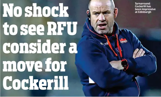  ??  ?? Turnaround: Cockerill has been impressive at Edinburgh