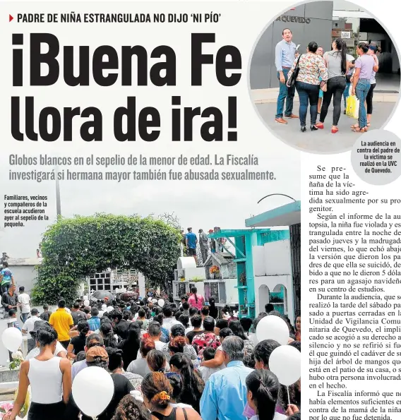  ?? Fotos: Daniel Vite / EXTRA ?? Familiares, vecinos y compañeros de la escuela acudieron ayer al sepelio de la pequeña.
La audiencia en contra del padre de
la víctima se realizó en la UVC
de Quevedo.