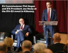  ??  ?? EU Commission­er Phil Hogan and IFA President Joe Healy at the IFA-EU event in Kilkenny.