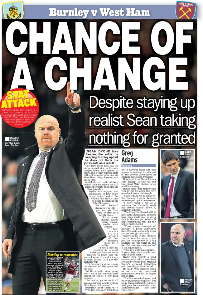  ??  ?? STAYING POWER: Burnley boss Sean Dyche SEAN DYCHE has beaten the odds by keeping Burnley up but he does not think his job is safe as a result. AXED: Aitor Karanka FIRED: Mike Phelan