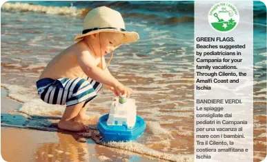  ??  ?? GREEN FLAGS. Beaches suggested by pediatrici­ans in Campania for your family vacations. Through Cilento, the Amalfi Coast and Ischia BANDIERE VERDI. Le spiagge consigliat­e dai pediatri in Campania per una vacanza al mare con i bambini. Tra il Cilento, la costiera amalfitana e Ischia