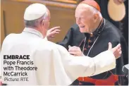  ??  ?? EMBRACE Pope Francis with Theodore Mccarrick Picture: RTE
