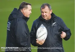  ?? POLE POSITION ?? Ian Foster will be one of the favoured candidates to take over from Steve Hansen.
